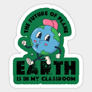 THE FUTURE OF PLANE EARTH IS IN MY CLASSROOM Earth day 2024  gift Sticker